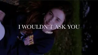 clairo - i wouldn't ask you [slowed & reverb]