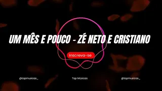 UM MÊS E POUCO - ZÉ NETO E CRISTIANO (letra, lyrics)