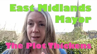 East Midlands Mayor ~ The Plot Thickens