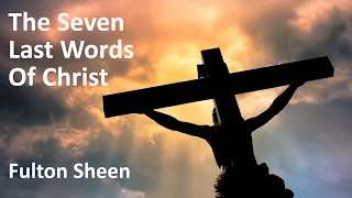 The Seven Last Words Of Christ | Good Friday Sermon Of Fulton Sheen