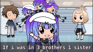 If i was “3 brothers 1 sister” ||gacha life funny skit||