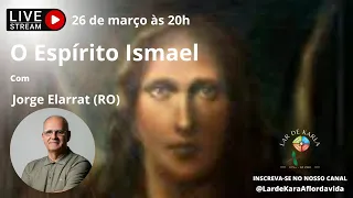 O Espírito Ismael I Jorge Elarrat (RO)