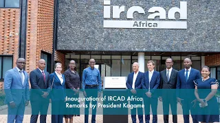 Inauguration of IRCAD Africa | Remarks by President Kagame