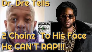 Dr. Dre Goes In Hard! Tells 2 Chainz He Can't Rap To His Face!