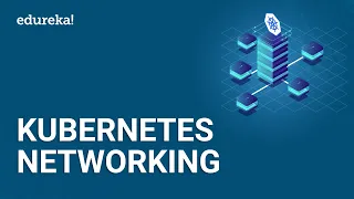 Kubernetes Networking | Kubernetes Services, Pods & Ingress Networks | Kubernetes Training | Edureka