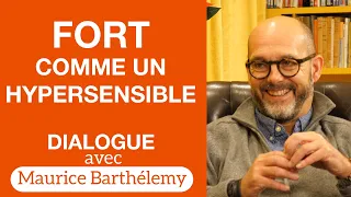 Fort comme un Hypersensible - Dialogue avec Maurice Barthélemy