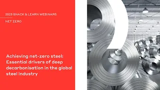 Achieving Net-Zero Steel: Essential Drivers of Deep Decarbonisation in the Global Steel Industry