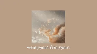 ✰ mera pyaar tera pyaar (slowed + reverb)