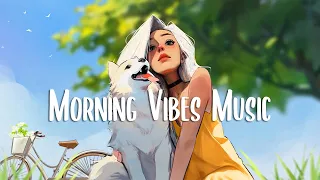 Start Your Day 🍀 A playlist to boost your mood | Morning music for positive energy | Chill Vibes