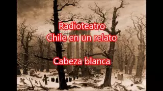 Radioteatro cabeza blanca "Chile en un relato"