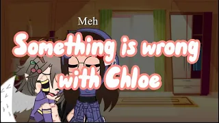 Something is wrong with Chloe||XxThe_Wolf_FamilyxX|| GACHA CLUB MEME||