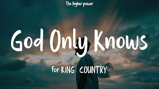 for KING & COUNTRY - God Only Knows (Lyrics)  | 1 Hour