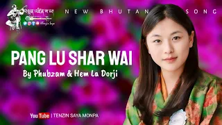 Pang Lu Shar Wee | New Bhutanese Song | By Phubzam &  Hem La Dorji | Tenzin Saya Monpa