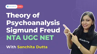 Theory of Psychoanalysis - Sigmund Freud | Sanchita | NTA UGC NET | Unacademy Live