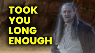 Qui-Gon Jinn Shows Up, Took you long Enough [EMOTIONAL]