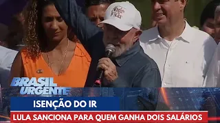 Lula sanciona isenção do IR para quem ganha até dois salários mínimos | Brasil Urgente