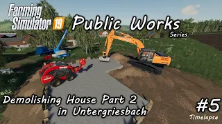 Demolishing House Part 2 in Untergriesbach FS19 Public work Series Ep5