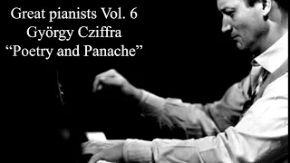 Great Pianists Vol 6, György Cziffra "Poetry and Panache" (Or, what he did besides Liszt!)