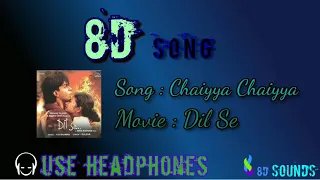 Chaiyya Chaiyya(8D Song)  | Dil Se | Shahrukh Khan, Malaika Arora Khan | Sukhwinder Singh