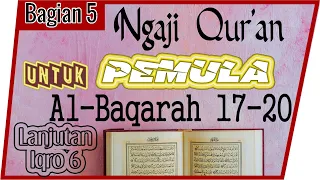 UNTUK PEMULA BELAJAR MEMBACA MENGAJI Al QURAN SURAT AL-BAQARAH AYAT 17-20 SECARA TARTIL  #PART 5