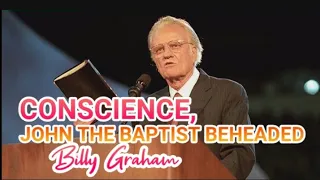 Billy Graham: Conscience, John The Baptist Beheaded....by Billy Graham Sermon message #Jesus Christ.