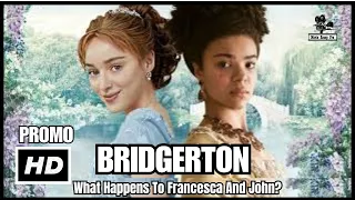 BRIDGERTON Season 3 Part 2: What Happens To Francesca And John?