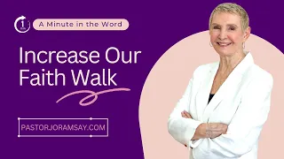 Increase Our Faith Walk | A Minute in the Word | Pastor Jo Anne Ramsay | Speak the Word Ministry
