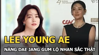 Lee Young Ae - "Nàng Dae Jang Geum" lộ nhan sắc thật gây choáng ở tuổi 51 khi thiếu photoshop?