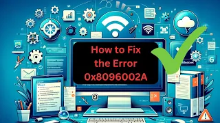 How to Fix the Error 0x8096002A in Windows