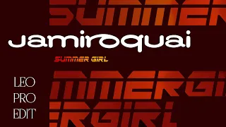 Jamiroquai - Summer Girl (Dub) (Leo Pro Edit)
