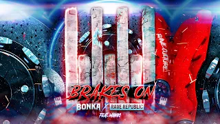 Bonka x Rave Republic feat. Maikki - Brakes On