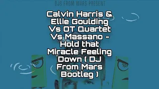 CalvinHarris ft Ellie Goulding Vs OT Quartet Vs Massano Hold that miracle feeling down(DJS From Mars