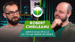 Medicii mi-au spus că nu voi mai merge niciodată | AUTENTIC podcast #49 cu Robert Chirileanu