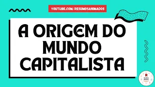 A ORIGEM DO CAPITALISMO | RESUMO