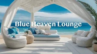 💙 Blue Heaven Lounge 🍇 Morning Vibes Chill Music | Latest Music With GoodMood Tunes