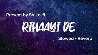 Rihaayi De (Slowed + Reverb) | A. R. Rahman | Mimi | SV Lofi