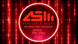 Djs Vibe - The Remix Best Aurosonic 2017