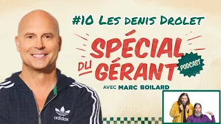 #10 Les Denis Drolet | Le spécial du gérant avec Marc Boilard
