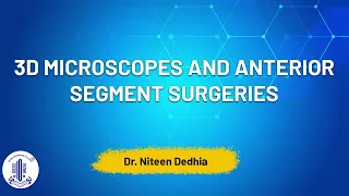 3D Microscopes and Anterior Segment Surgeries- Dr. Niteen Dedhia