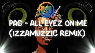 2pac - All eyez on me (izzamuzzic remix) [BassBoosted]