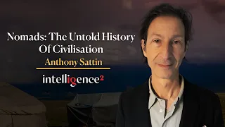 Nomads: The Untold History of Civilisation with Anthony Sattin | Intelligence Squared