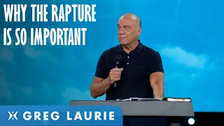 Why Is The Rapture Important? (With Greg Laurie)