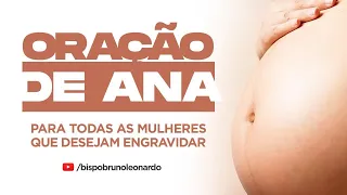 ORAÇÃO DE ANA - PARA TODAS AS MULHERES QUE QUEREM SER MÃES