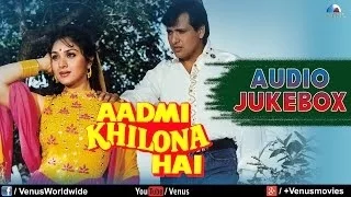 Aadmi Khilona Hai | Audio Jukebox | Govinda, Meenakshi Sheshadri