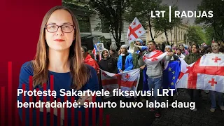 Protestą Sakartvele fiksavusi LRT bendradarbė: smurto buvo labai daug