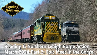 Reading & Northern Lehigh Gorge Action March 2024 Part 2: Epic meet in the Gorge