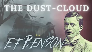 The Dust Cloud by E F Benson | Classic scary story to fall asleep to | Tales of the Supernatural