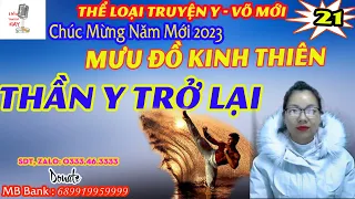 Mưu Đồ Âm Hiểm - Thần Y Trở Lại - Tập 21 - Thể Loại Truyện Y Võ Mới Cực Hay - Liễu Truyện Hay