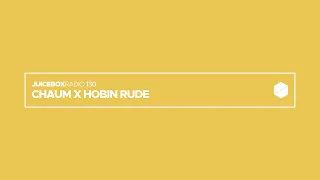 Juicebox Radio 130 - Chaum x Hobin Rude