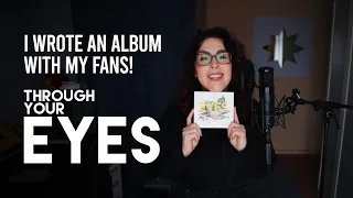 I wrote an album with my fans! The story behind "Through Your Eyes"